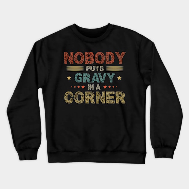 Nobody Puts Gravy In A Corner Funny Thanksgiving Crewneck Sweatshirt by SbeenShirts
